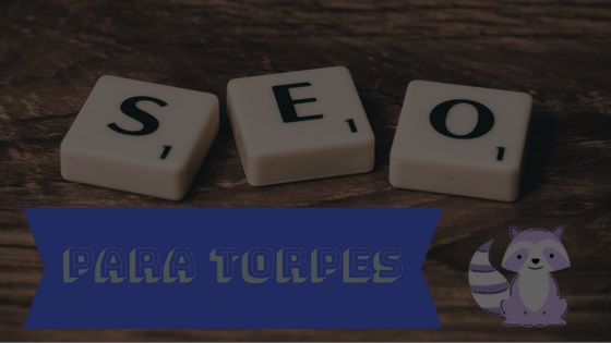 SEO para torpes, el blog de SEO de Mapachito